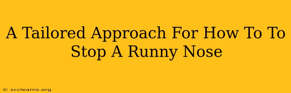 A Tailored Approach For How To To Stop A Runny Nose