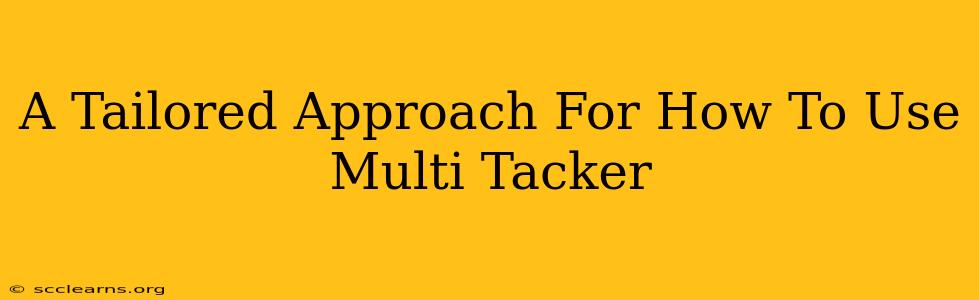 A Tailored Approach For How To Use Multi Tacker