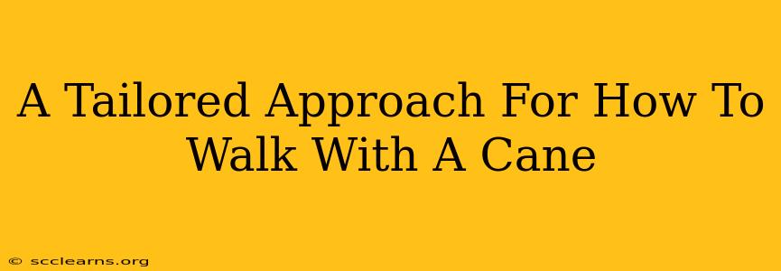 A Tailored Approach For How To Walk With A Cane