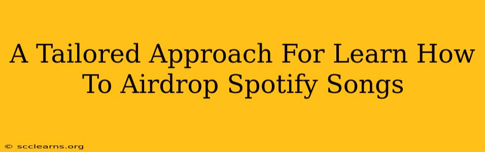 A Tailored Approach For Learn How To Airdrop Spotify Songs