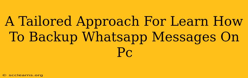 A Tailored Approach For Learn How To Backup Whatsapp Messages On Pc