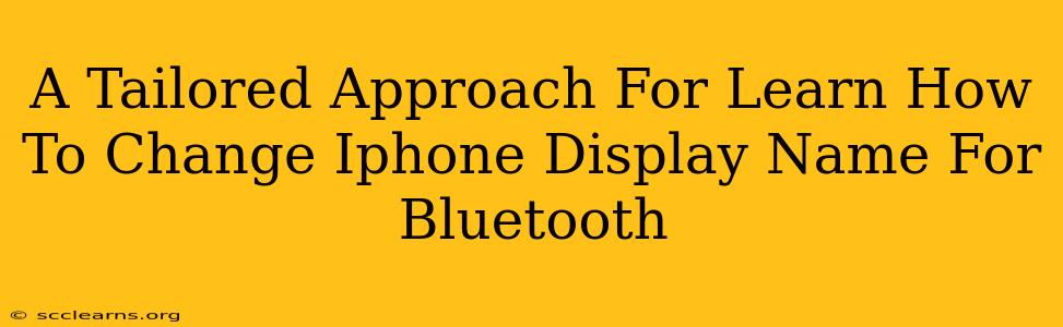 A Tailored Approach For Learn How To Change Iphone Display Name For Bluetooth