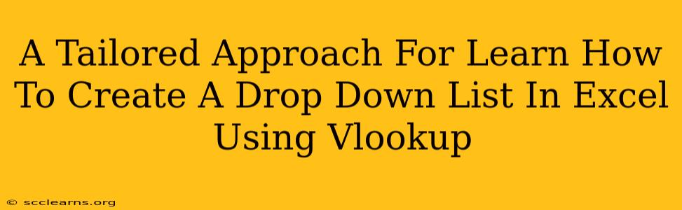 A Tailored Approach For Learn How To Create A Drop Down List In Excel Using Vlookup