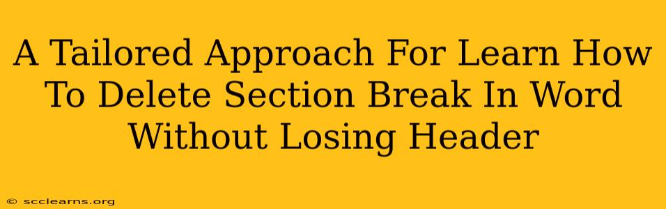 A Tailored Approach For Learn How To Delete Section Break In Word Without Losing Header