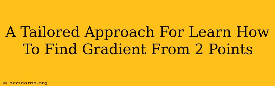 A Tailored Approach For Learn How To Find Gradient From 2 Points