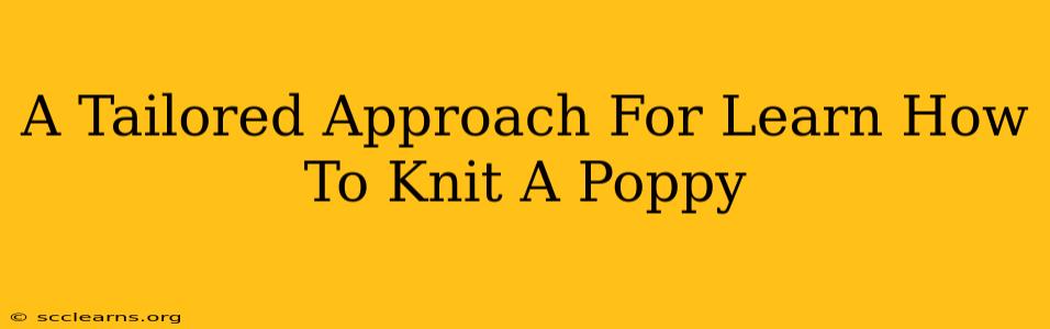 A Tailored Approach For Learn How To Knit A Poppy