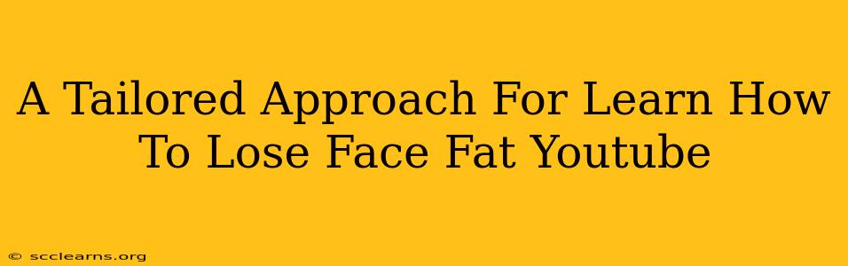 A Tailored Approach For Learn How To Lose Face Fat Youtube