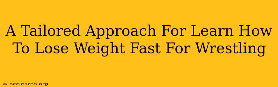 A Tailored Approach For Learn How To Lose Weight Fast For Wrestling