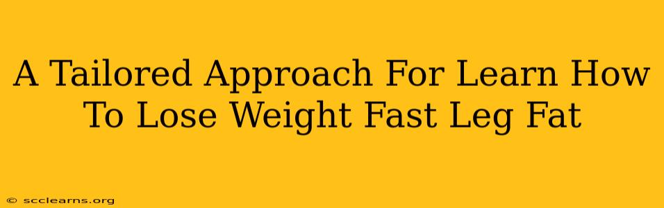 A Tailored Approach For Learn How To Lose Weight Fast Leg Fat