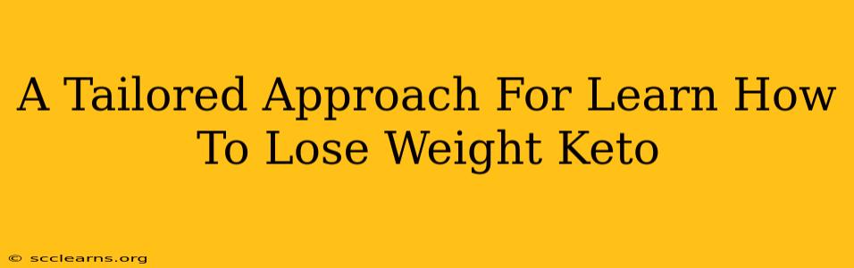 A Tailored Approach For Learn How To Lose Weight Keto