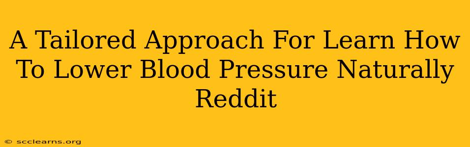 A Tailored Approach For Learn How To Lower Blood Pressure Naturally Reddit