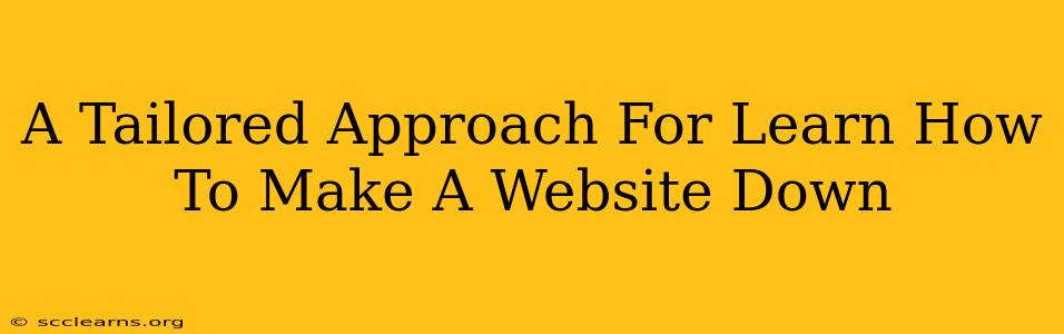 A Tailored Approach For Learn How To Make A Website Down