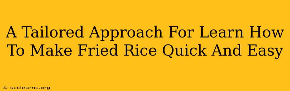 A Tailored Approach For Learn How To Make Fried Rice Quick And Easy