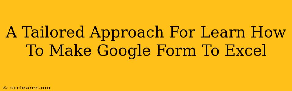 A Tailored Approach For Learn How To Make Google Form To Excel