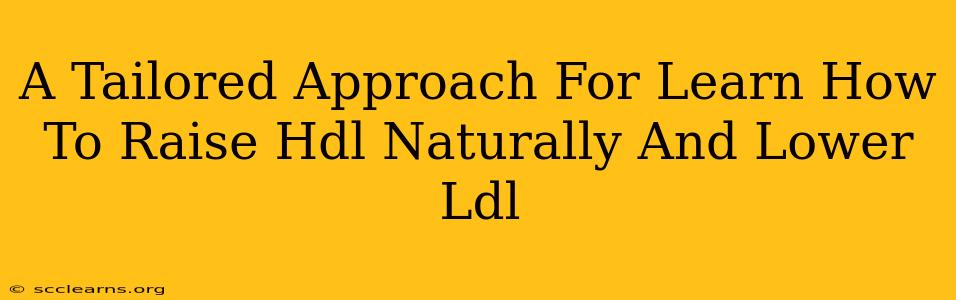 A Tailored Approach For Learn How To Raise Hdl Naturally And Lower Ldl