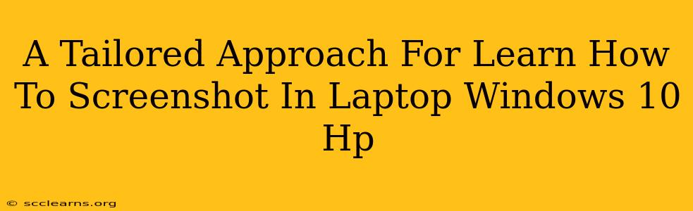 A Tailored Approach For Learn How To Screenshot In Laptop Windows 10 Hp