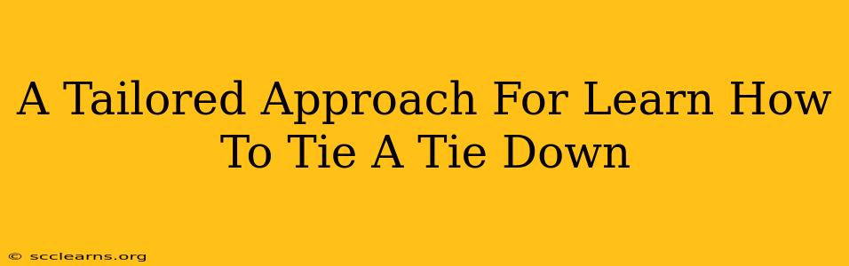 A Tailored Approach For Learn How To Tie A Tie Down