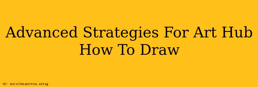 Advanced Strategies For Art Hub How To Draw