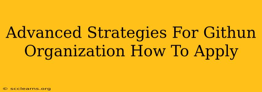 Advanced Strategies For Githun Organization How To Apply