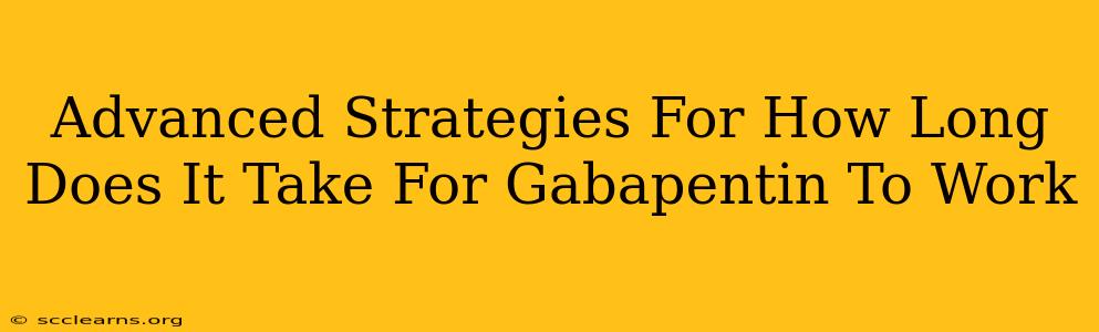 Advanced Strategies For How Long Does It Take For Gabapentin To Work