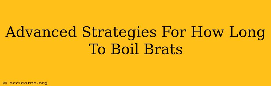 Advanced Strategies For How Long To Boil Brats