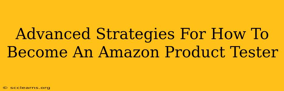 Advanced Strategies For How To Become An Amazon Product Tester