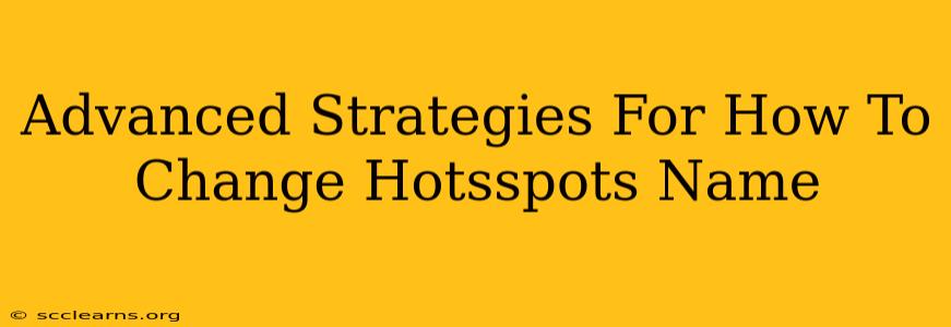 Advanced Strategies For How To Change Hotsspots Name