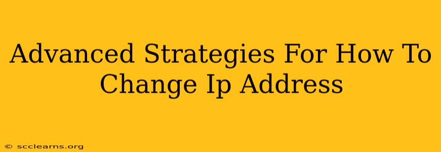 Advanced Strategies For How To Change Ip Address