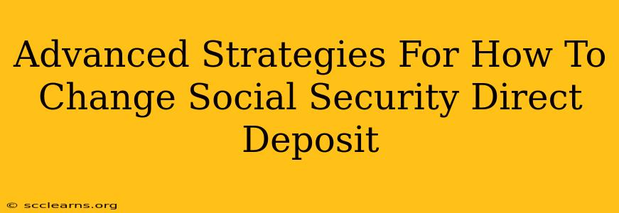 Advanced Strategies For How To Change Social Security Direct Deposit