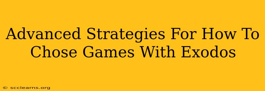 Advanced Strategies For How To Chose Games With Exodos