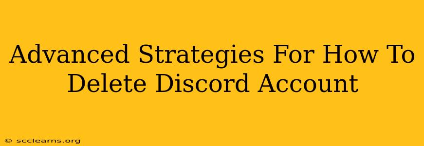 Advanced Strategies For How To Delete Discord Account