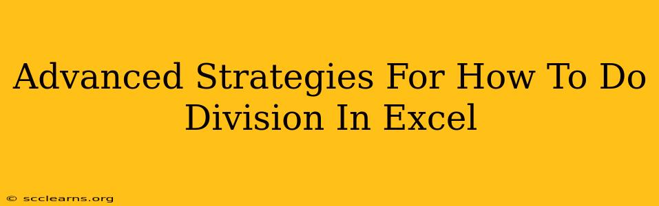 Advanced Strategies For How To Do Division In Excel