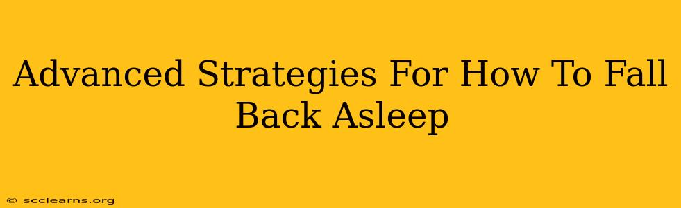 Advanced Strategies For How To Fall Back Asleep