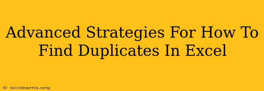 Advanced Strategies For How To Find Duplicates In Excel