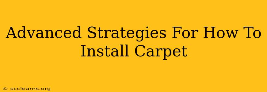 Advanced Strategies For How To Install Carpet