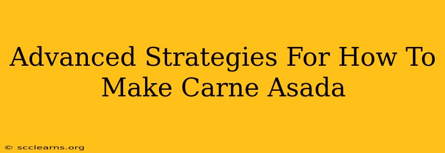 Advanced Strategies For How To Make Carne Asada