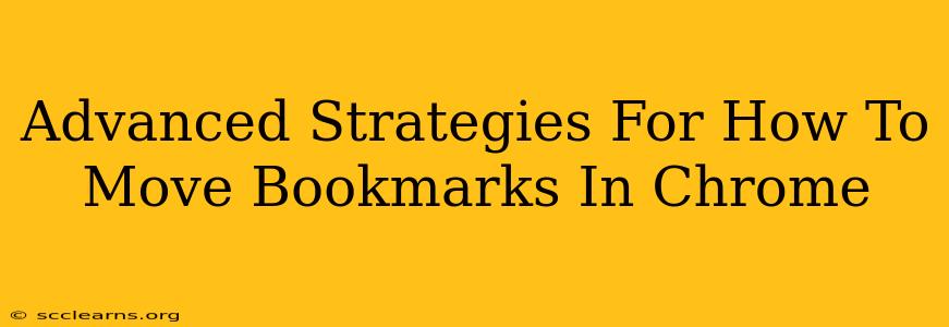 Advanced Strategies For How To Move Bookmarks In Chrome