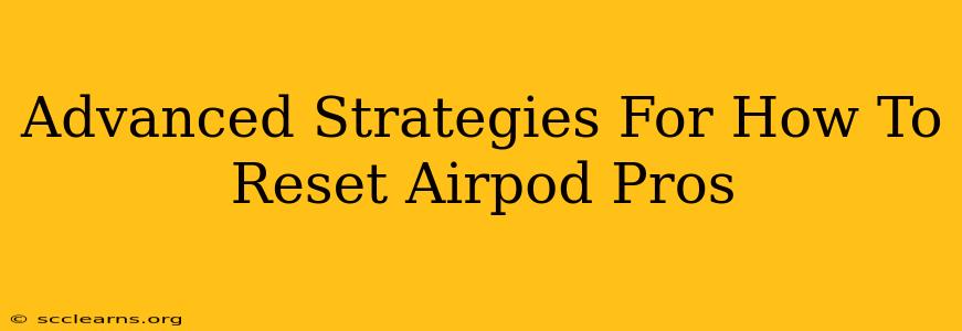 Advanced Strategies For How To Reset Airpod Pros