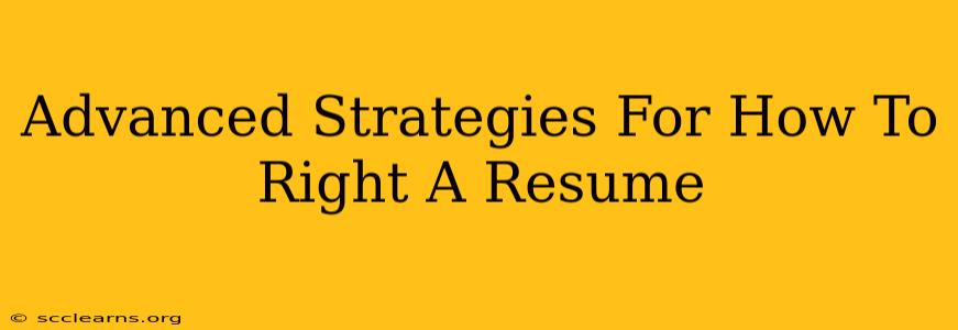 Advanced Strategies For How To Right A Resume