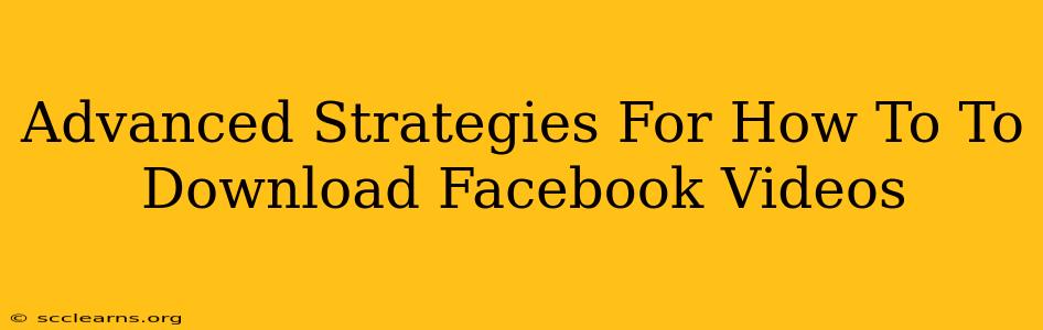 Advanced Strategies For How To To Download Facebook Videos