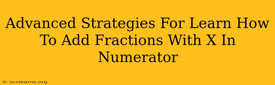 Advanced Strategies For Learn How To Add Fractions With X In Numerator