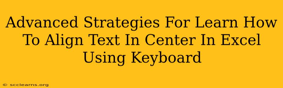 Advanced Strategies For Learn How To Align Text In Center In Excel Using Keyboard