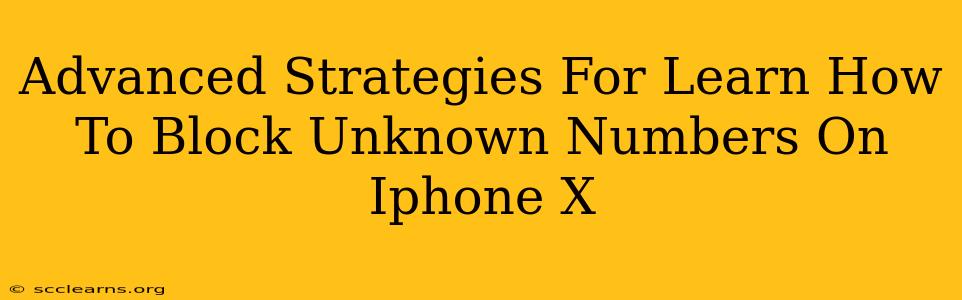 Advanced Strategies For Learn How To Block Unknown Numbers On Iphone X