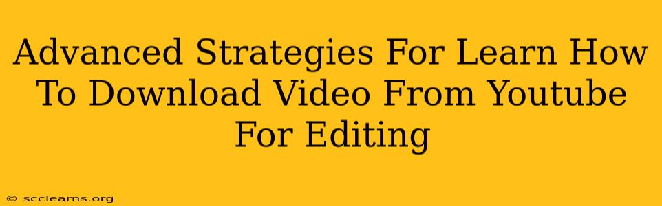 Advanced Strategies For Learn How To Download Video From Youtube For Editing