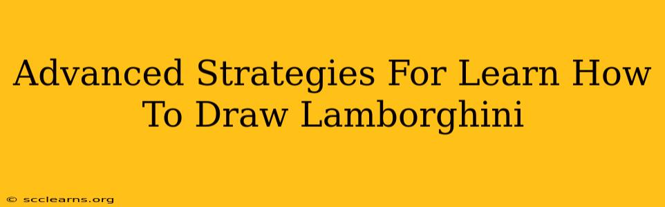 Advanced Strategies For Learn How To Draw Lamborghini