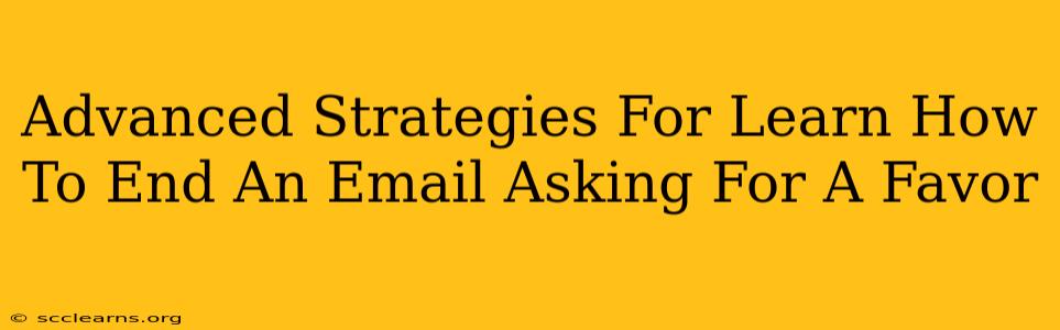 Advanced Strategies For Learn How To End An Email Asking For A Favor