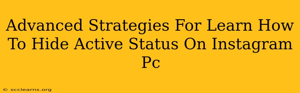 Advanced Strategies For Learn How To Hide Active Status On Instagram Pc