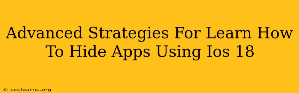 Advanced Strategies For Learn How To Hide Apps Using Ios 18