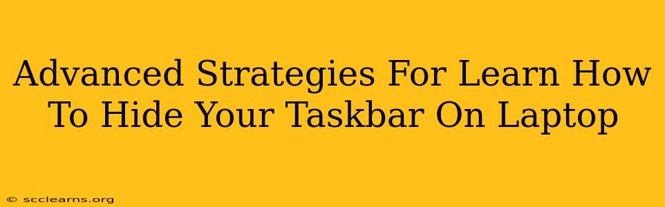 Advanced Strategies For Learn How To Hide Your Taskbar On Laptop