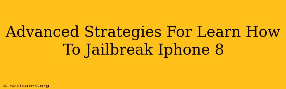 Advanced Strategies For Learn How To Jailbreak Iphone 8